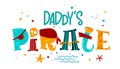 Hand drawn colorful lettering phrase Daddy`s Pirate