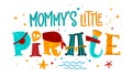 Hand drawn colorful lettering phrase Mommy`s Little Pirate