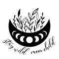 Hand drawn crescent moon with floral elements and quote - stay wild moon child.