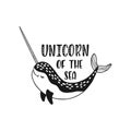 Hand drawn cute funny narwhal with inspirational quote - Unicorn Of The Sea. Doodle whale for print, poster, t-shirt.