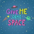 Hand drawn cute vector lettering. Give me some space. Royalty Free Stock Photo