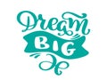 Hand drawn dream big lettering, quote, text design. Vector calligraphy. Typography poster, flyers, t-shirts, cards Royalty Free Stock Photo