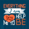 Hand drawn Everything I am you help me to be textured typography