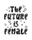 Hand-drawn feminist lettering in sloppy style. Doodles. The future is female