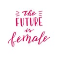 Hand drawn the future is female quote. Modern lettering phrase. Feminist slogan. Royalty Free Stock Photo