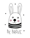 Hand drawn graphic poster with a cute bunny. Motivational inscription Be Brave. Print for children`s clothes and greeting card