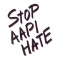 Hand drawn grunge lettering - Stop AAPI Hate. Asian American and Pacific Islander Heritage month slogan. Grunge paint