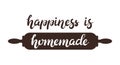 Hand drawn Happiness is homemade typography lettering poster with rolling pin on background