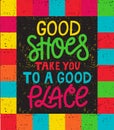 Good shoes take you to a good place