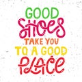 Good shoes take you to a good place