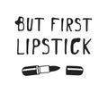Hand drawn illustration beauty products and fashion quote But first lipstick. Creative ink art work. Actual vector