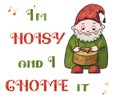 Hand-drawn illustration of Christmas elf caroling and quote: I`m noisy and I gnome it. Cute clip art for winter holidays