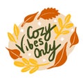 Hand drawn illustration of fall autumn frame Cozy vibes only words slogan. Yellow orange autumnal forest nature leaves