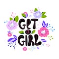 A hand-drawn illustration with lettering get it girl. Feminism quote made in vector. Woman motivational slogan. Design