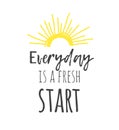 Hand drawn illustration sun and text. Positive quote EVERYDAY IS A FRESH START for today and doodle style element. Creative ink Royalty Free Stock Photo