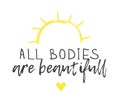 Hand drawn illustration and text ALL BODIES ARE BEAUTIFULL. Positive quote for today and doodle style element. Creative ink art