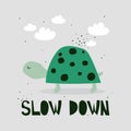 Hand drawn illustration, turtle, clouds and english text. Colorful background, funny reptile. Slow down. Tortoise