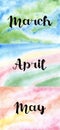 Hand-drawn inscriptions of the spring months of March, April, May on a watercolor background.