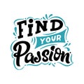 Hand drawn letterign quote. Find your passion. Modern inspirational phase for poster, print, card, banner. Vector