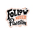 Hand drawn letterign quote. Follow your passion. Modern inspirational phase for poster, print, card, banner. Vector