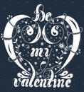 Hand drawn lettering Be my valentine with flowers, spray and swirls on a dark gray background Royalty Free Stock Photo