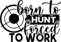 Hand drawn lettering Born to hunt, forced to work. Royalty Free Stock Photo