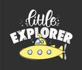 Hand drawn lettering composition of Little Explorer with yellow submarine on dark background. Kids t shirt design Royalty Free Stock Photo