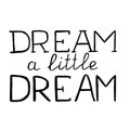 Hand drawn lettering DREAM A LITTLE DREAM in black colour.