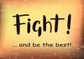 Hand drawn lettering of Fight and be the best in black on yellow brown gradient background