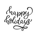 Hand drawn lettering Happy holidays. Isolated black calli