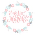 Hand drawn lettering Hello March in the round frame of flowers wreath, branches and leaves. vector illustration. Design Royalty Free Stock Photo