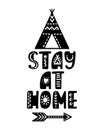 Hand drawn lettering inspirational quote - Stay at home. Motivational print with teepee and arrow. Native american style