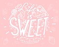 Hand drawn lettering Life is sweet with ice-cream, candies and m