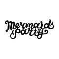 Hand drawn lettering Mermaid Party.