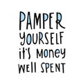 Hand drawn lettering Pamper yourself, it's money well spent . Phrase for creative poster design. Greeting card with