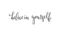 Hand drawn lettering of a phrase belive in yourself. Inspirational and Motivational Quotes. Hand Brush Lettering And Typography De