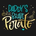 Hand drawn lettering phrase Daddy`s Brave Pirate for dark backgrounds