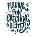 Hand drawn lettering phrase - Fishing is fun, Catching is better