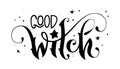 Hand drawn lettering phrase - Good Witch quote