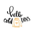 Hand drawn lettering phrase hello cold days with sweater for card