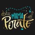 Hand drawn lettering phrase Mama Pirate for dark backgrounds