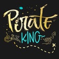 Hand drawn lettering phrase Pirate King for dark backgrounds