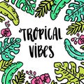 Hand-drawn lettering phrase: Tropical vibes.