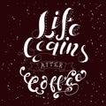 Hand drawn lettering poster. Vector quote. Art illustration. Life begins after coffee Royalty Free Stock Photo