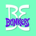 Hand-drawn lettering quote. Be bonkers. Royalty Free Stock Photo