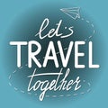 Hand drawn lettering quote Let's travel together. Vector illustration Royalty Free Stock Photo