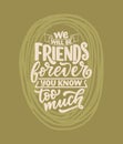 Hand drawn lettering quote in modern calligraphy style about friends. Slogan for print and poster design. Vector