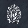 Hand drawn lettering quote in modern calligraphy style about friends. Slogan for print and poster design. Vector