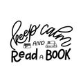 Hand drawn lettering quote for poster desogn isolated on white backgound. Keep calm and read a book. Typography funny