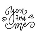 Hand drawn lettering quote - You and Me. Vector linear art. Handwritten script sign or slogan - perfect design element